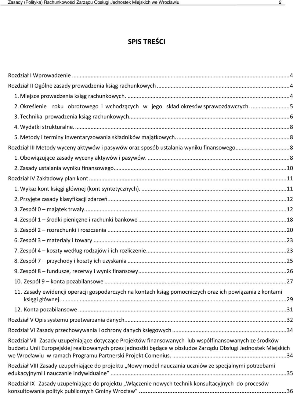 Wydatki strukturalne.... 8 5. Metody i terminy inwentaryzowania składników majątkowych.... 8 Rozdział III Metody wyceny aktywów i pasywów oraz sposób ustalania wyniku finansowego... 8 1.