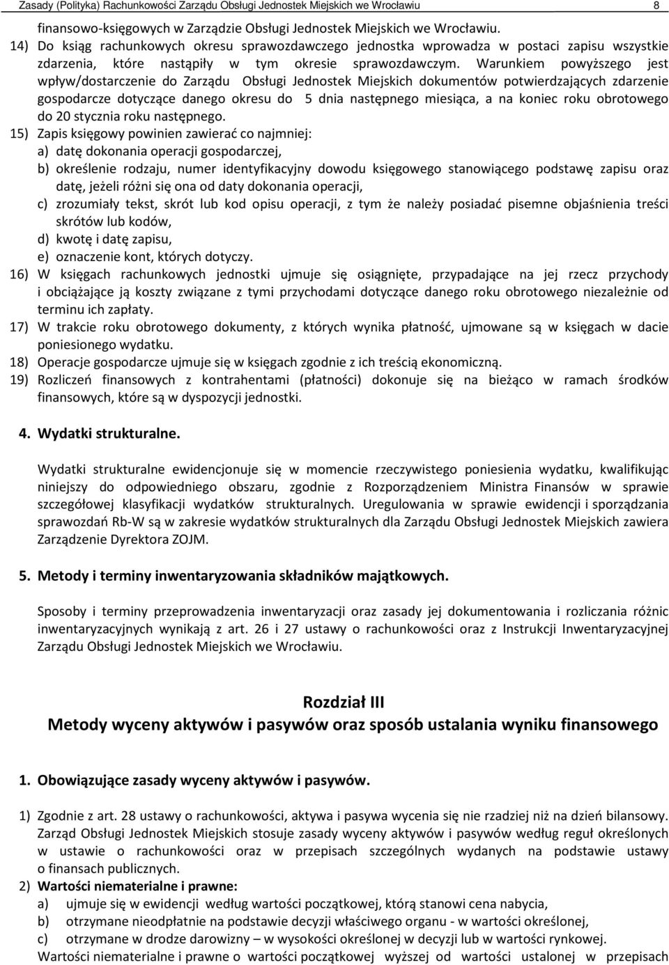 Warunkiem powyższego jest wpływ/dostarczenie do Zarządu Obsługi Jednostek Miejskich dokumentów potwierdzających zdarzenie gospodarcze dotyczące danego okresu do 5 dnia następnego miesiąca, a na