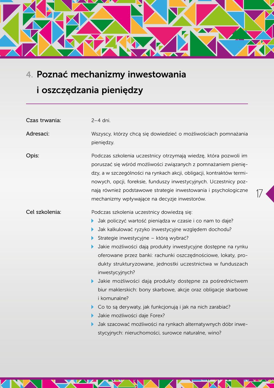 terminowych, opcji, foreksie, funduszy inwestycyjnych. Uczestnicy poznają również podstawowe strategie inwestowania i psychologiczne mechanizmy wpływające na decyzje inwestorów.