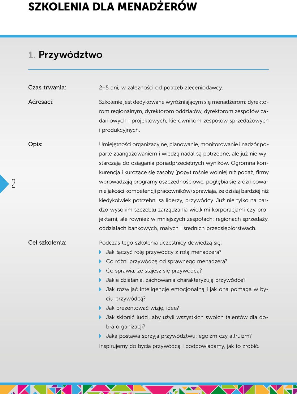 produkcyjnych. Umiejętności organizacyjne, planowanie, monitorowanie i nadzór poparte zaangażowaniem i wiedzą nadal są potrzebne, ale już nie wystarczają do osiągania ponadprzeciętnych wyników.