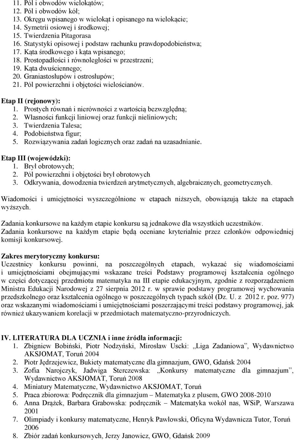 Graniastosłupów i ostrosłupów; 21. Pól powierzchni i objętości wielościanów. Etap II (rejonowy): 1. Prostych równań i nierówności z wartością bezwzględną; 2.