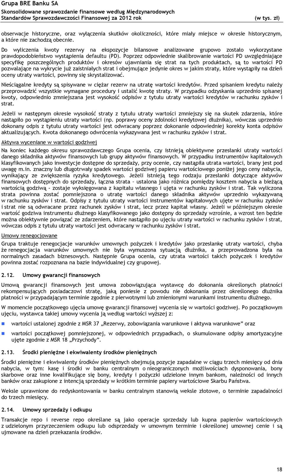 Poprzez odpowiednie skalibrowanie wartości PD uwzględniające specyfikę poszczególnych produktów i okresów ujawniania się strat na tych produktach, są to wartości PD pozwalające na wykrycie już