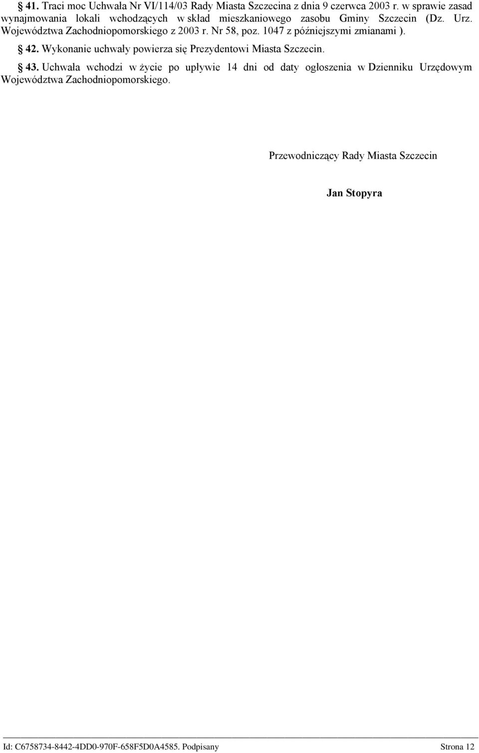 Województwa Zachodniopomorskiego z 2003 r. Nr 58, poz. 1047 z późniejszymi zmianami ). 42.