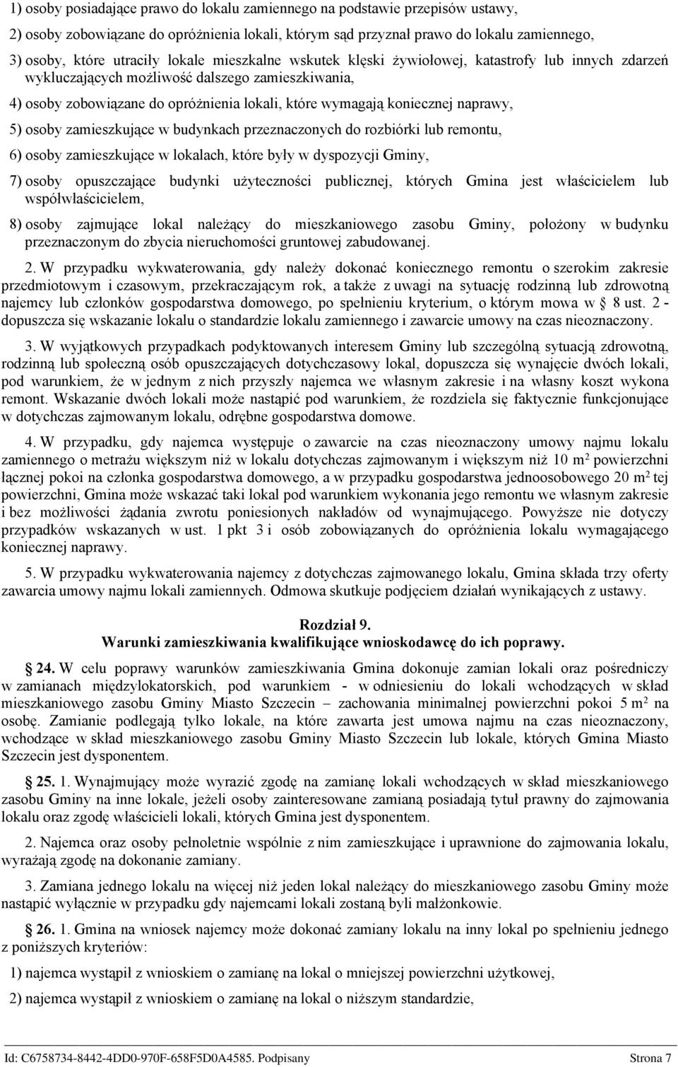 naprawy, 5) osoby zamieszkujące w budynkach przeznaczonych do rozbiórki lub remontu, 6) osoby zamieszkujące w lokalach, które były w dyspozycji Gminy, 7) osoby opuszczające budynki użyteczności