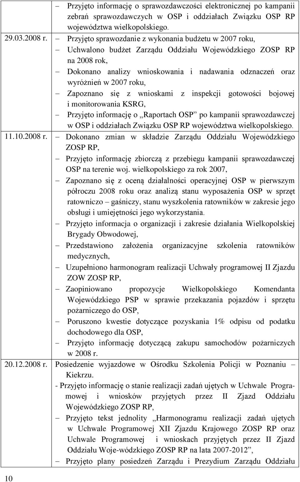 roku, Zapoznano się z wnioskami z inspekcji gotowości bojowej i monitorowania KSRG, Przyjęto informację o Raportach OSP po kampanii sprawozdawczej w OSP i oddziałach Związku OSP RP województwa