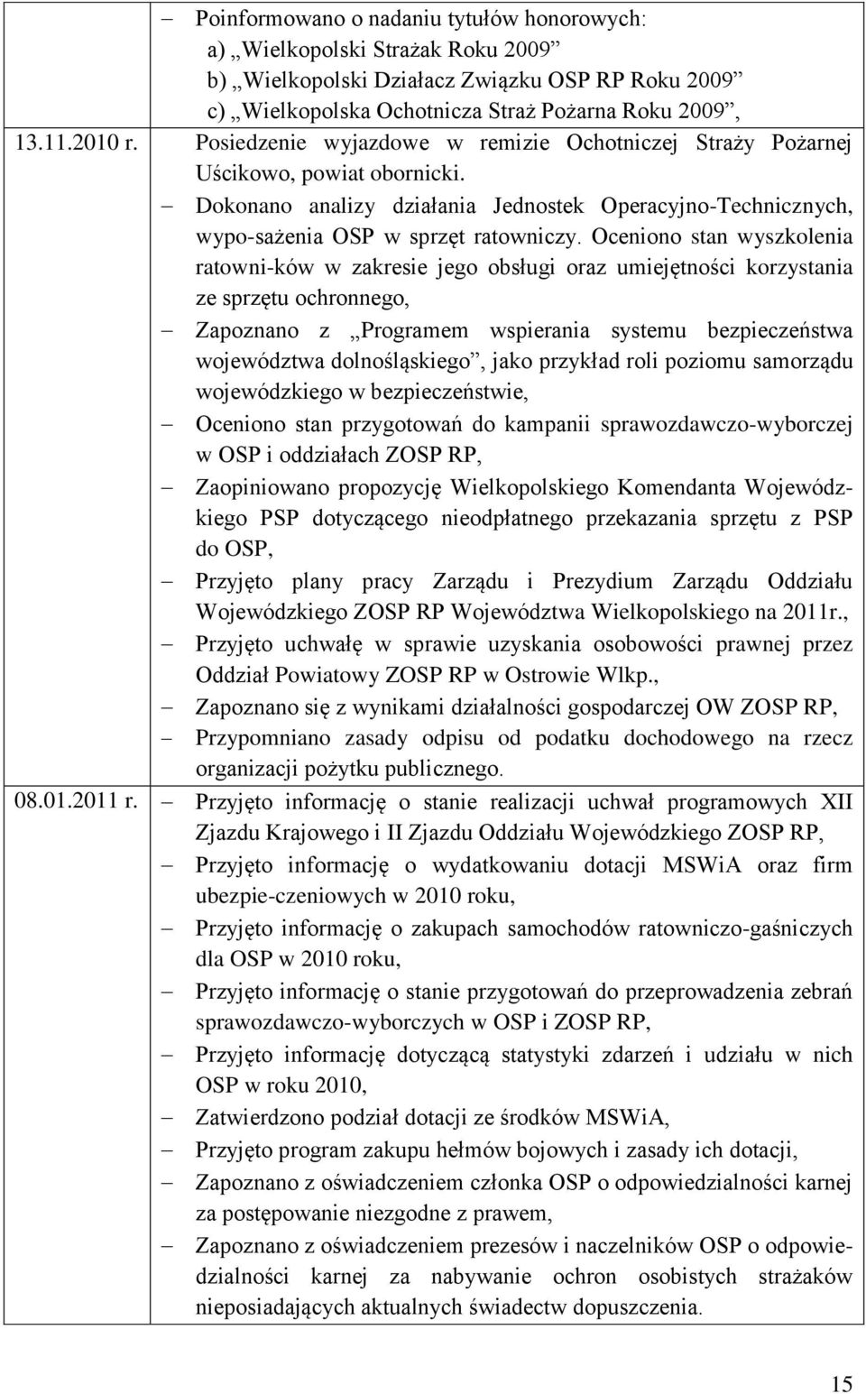 Oceniono stan wyszkolenia ratowni-ków w zakresie jego obsługi oraz umiejętności korzystania ze sprzętu ochronnego, Zapoznano z Programem wspierania systemu bezpieczeństwa województwa dolnośląskiego,