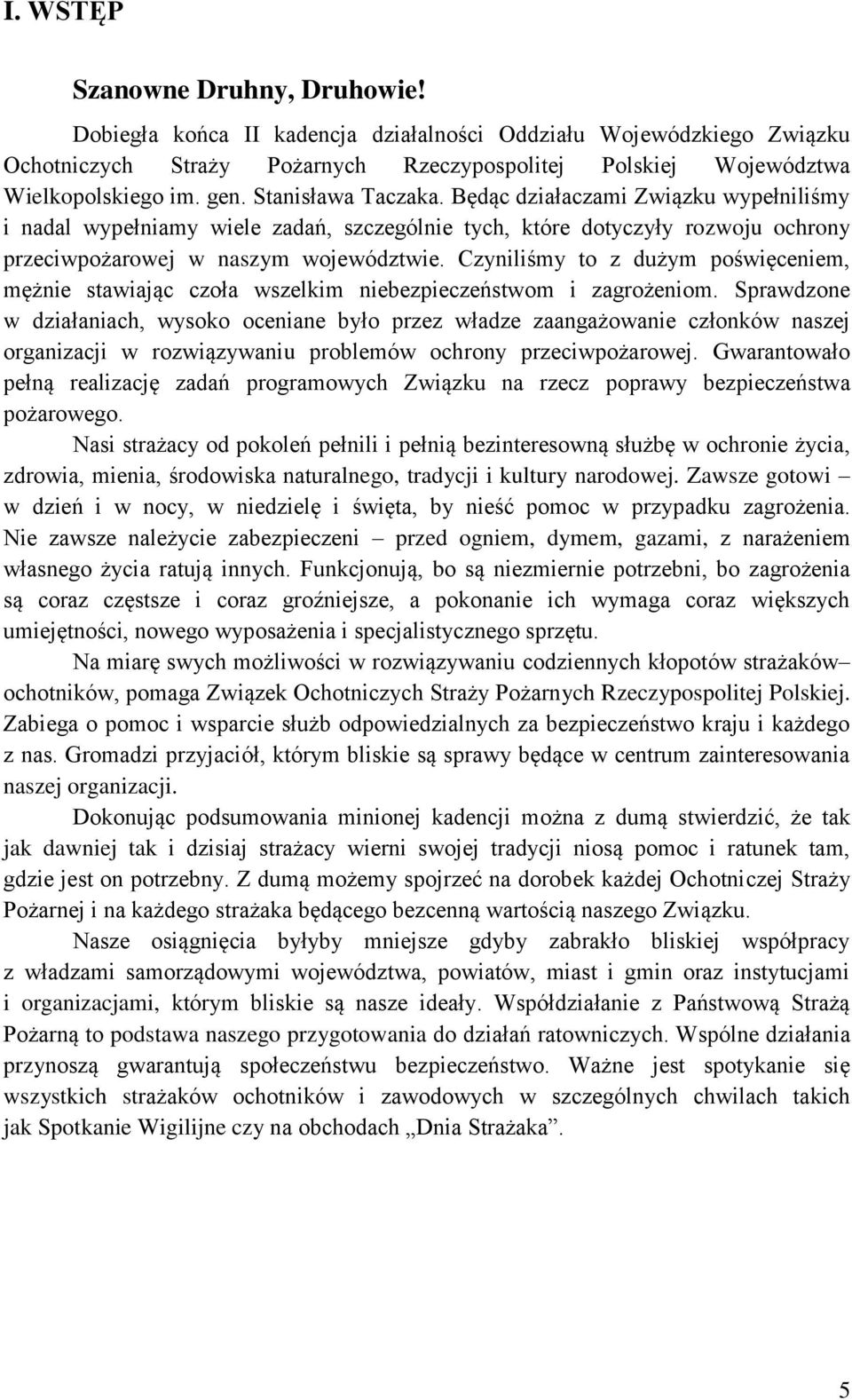 Czyniliśmy to z dużym poświęceniem, mężnie stawiając czoła wszelkim niebezpieczeństwom i zagrożeniom.