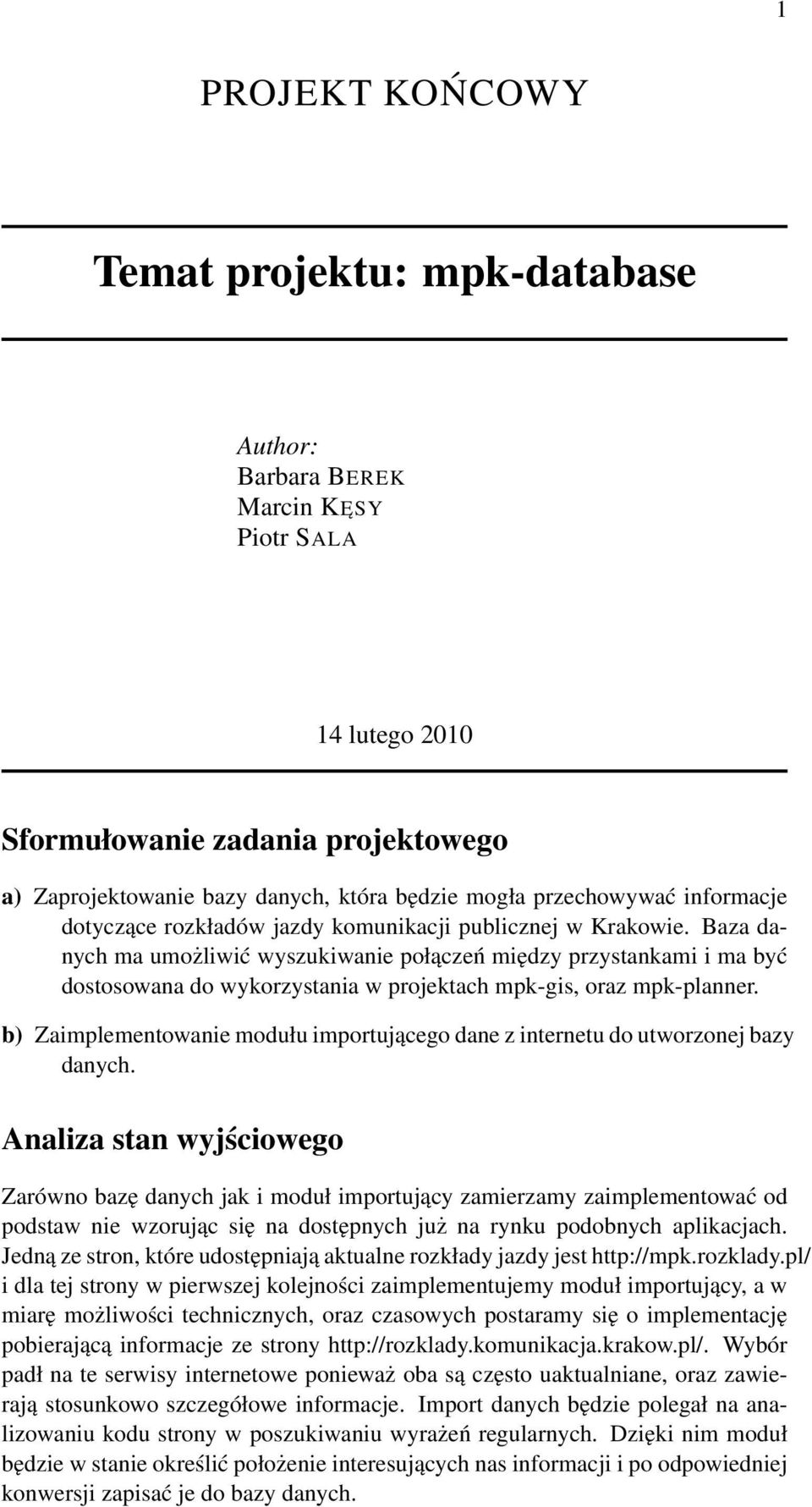 Baza danych ma umożliwić wyszukiwanie połączeń między przystankami i ma być dostosowana do wykorzystania w projektach mpk-gis, oraz mpk-planner.