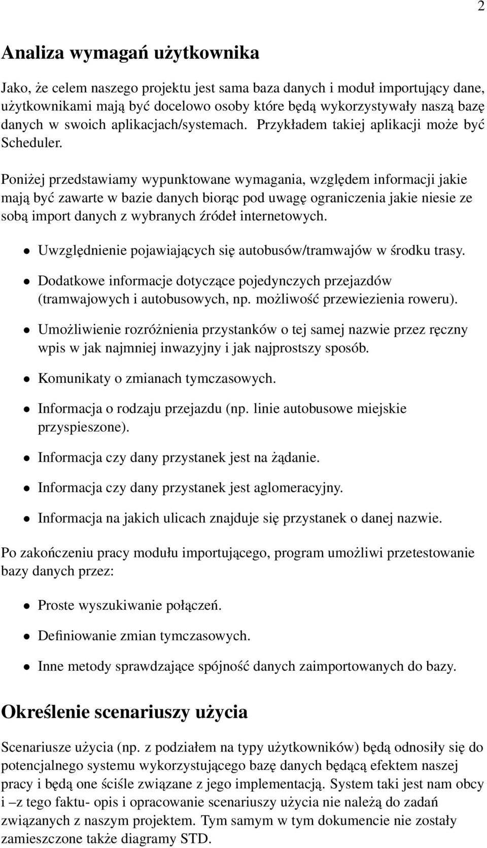 Poniżej przedstawiamy wypunktowane wymagania, względem informacji jakie mają być zawarte w bazie danych biorąc pod uwagę ograniczenia jakie niesie ze sobą import danych z wybranych źródeł