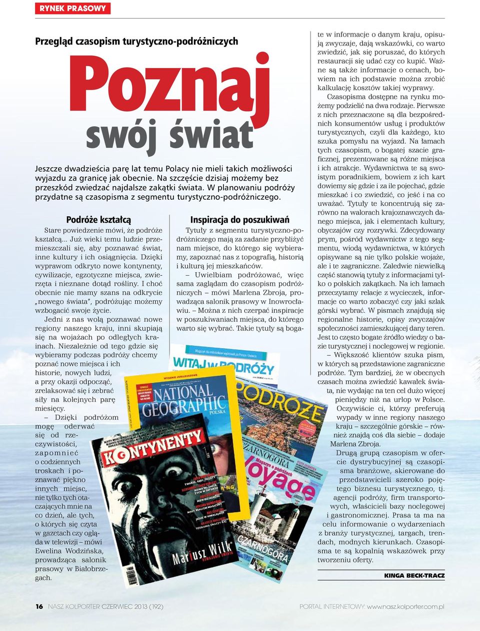 Podróże kształcą Stare powiedzenie mówi, że podróże kształcą... Już wieki temu ludzie przemieszczali się, aby poznawać świat, inne kultury i ich osiągnięcia.