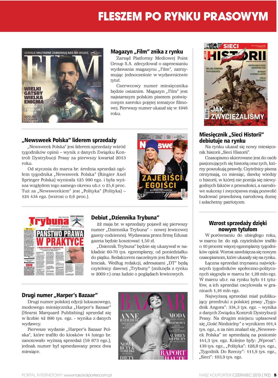 Newsweek Polska liderem sprzedaży Newsweek Polska jest liderem sprzedaży wśród tygodników opinii wynik z danych Związku Kontroli Dystrybucji Prasy za pierwszy kwartał 2013 roku.