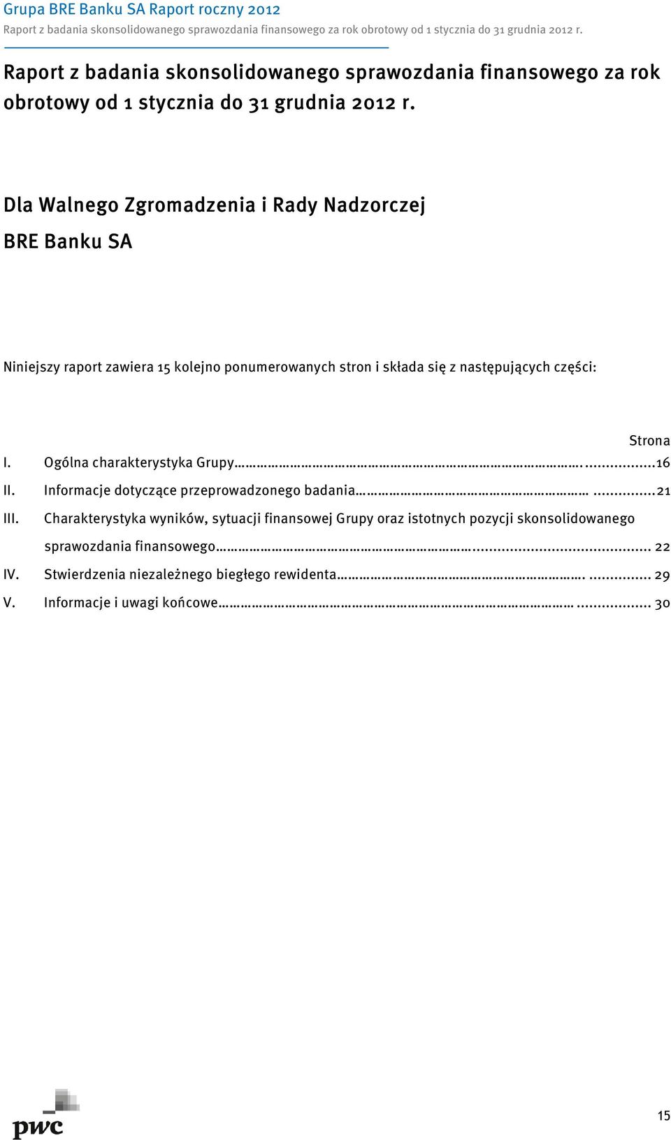 Ogólna charakterystyka Grupy.... 16 II. Informacje dotyczące przeprowadzonego badania... 21 III.