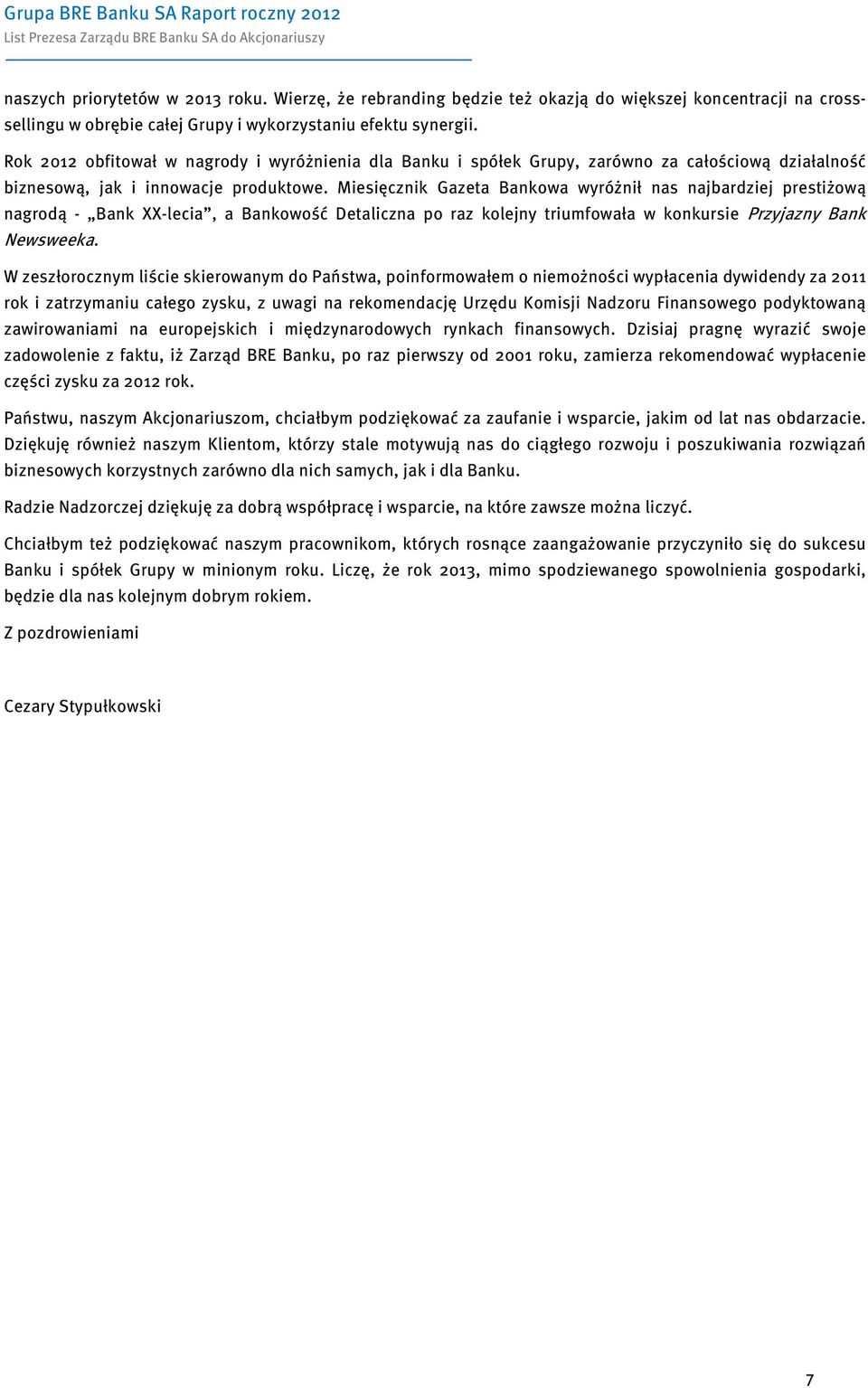 Rok 2012 obfitował w nagrody i wyróżnienia dla Banku i spółek Grupy, zarówno za całościową działalność biznesową, jak i innowacje produktowe.