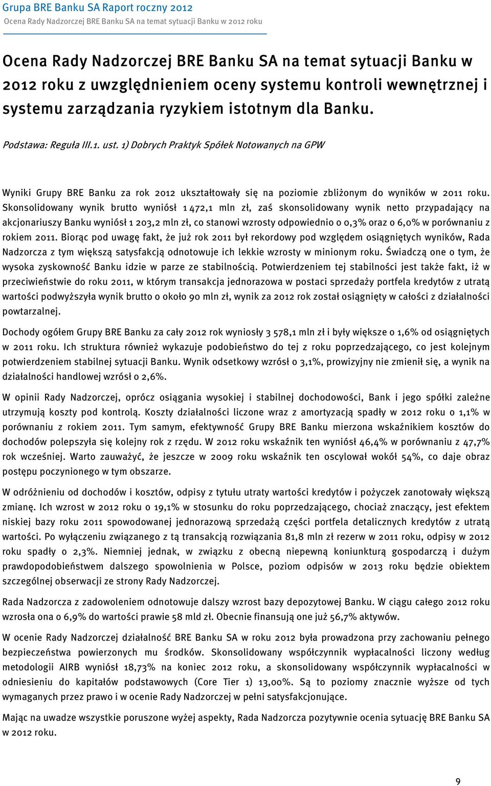 1) Dobrych Praktyk Spółek Notowanych na GPW Wyniki Grupy BRE Banku za rok 2012 ukształtowały się na poziomie zbliżonym do wyników w 2011 roku.