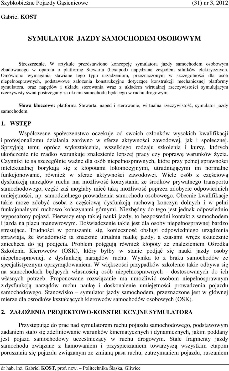 Omówiono wymagania stawiane tego typu urządzeniom, przeznaczonym w szczególności dla osób niepełnosprawnych, podstawowe założenia konstrukcyjne dotyczące konstrukcji mechanicznej platformy