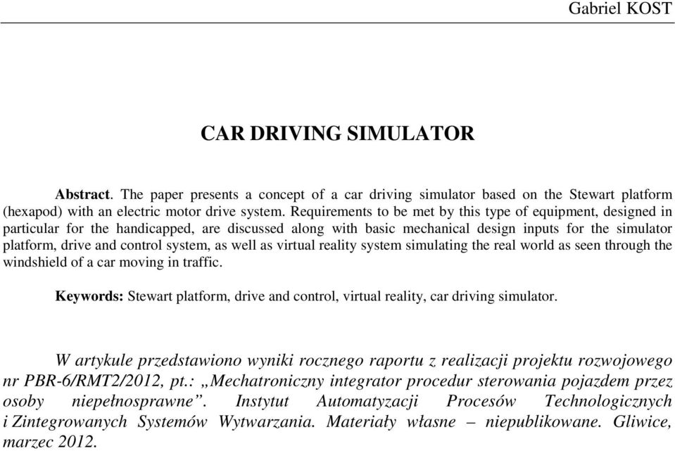 system, as well as virtual reality system simulating the real world as seen through the windshield of a car moving in traffic.