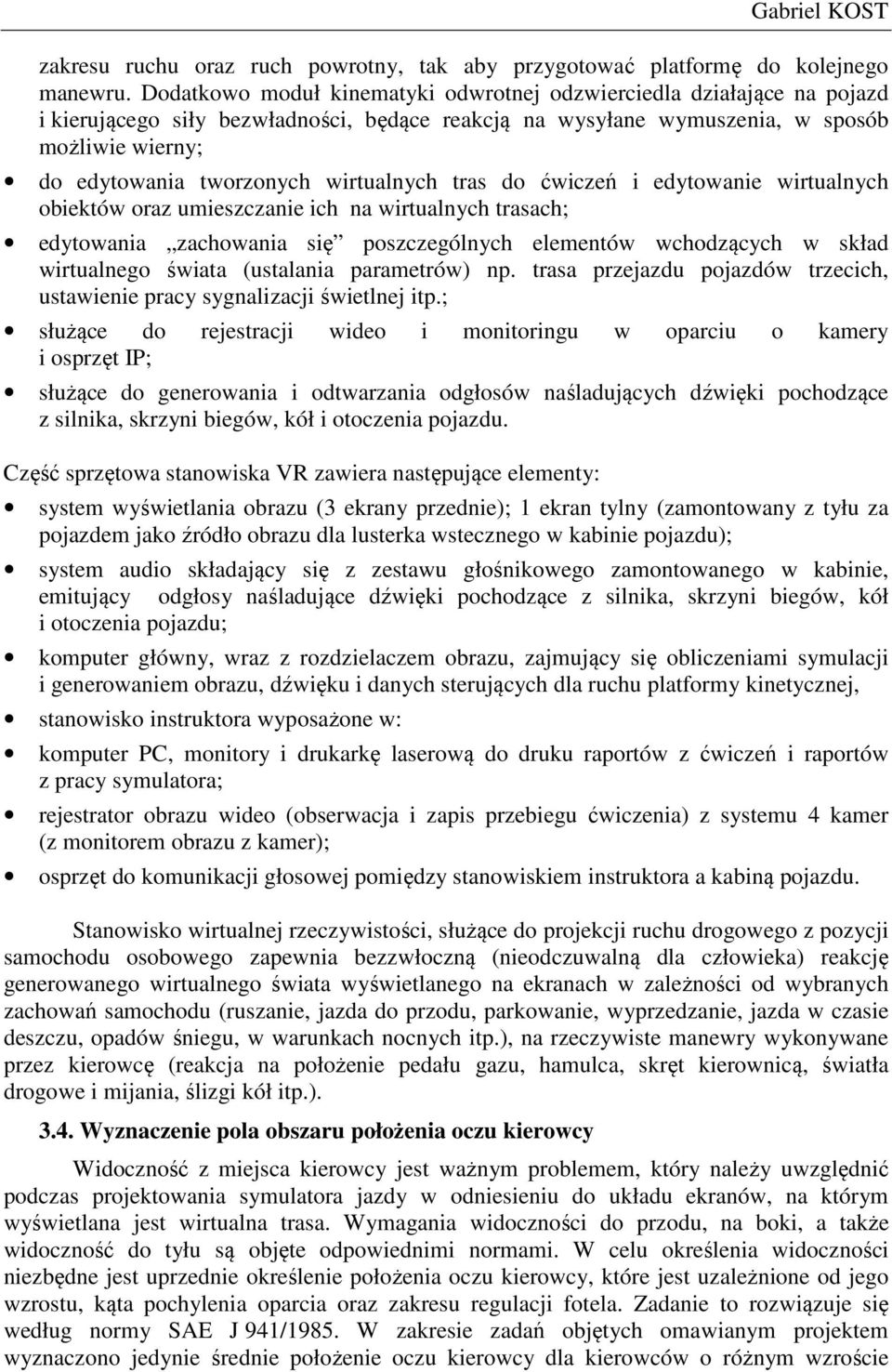 wirtualnych tras do ćwiczeń i edytowanie wirtualnych obiektów oraz umieszczanie ich na wirtualnych trasach; edytowania zachowania się poszczególnych elementów wchodzących w skład wirtualnego świata