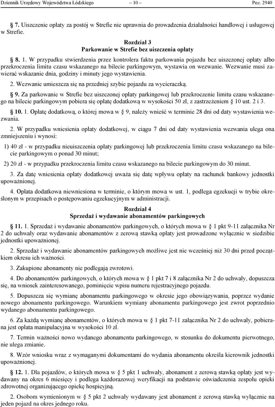 W przypadku stwierdzenia przez kontrolera faktu parkowania pojazdu bez uiszczonej opłaty albo przekroczenia limitu czasu wskazanego na bilecie parkingowym, wystawia on wezwanie.