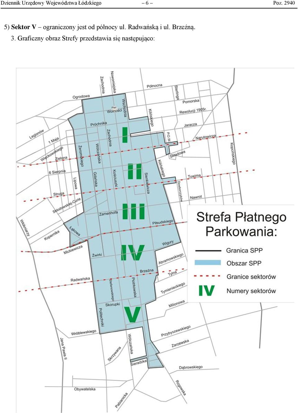 północy ul. Radwańską i ul. Brzeźną. 3.