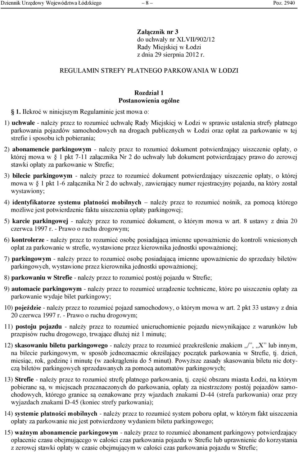 Ilekroć w niniejszym Regulaminie jest mowa o: 1) uchwale - należy przez to rozumieć uchwałę Rady Miejskiej w Łodzi w sprawie ustalenia strefy płatnego parkowania pojazdów samochodowych na drogach