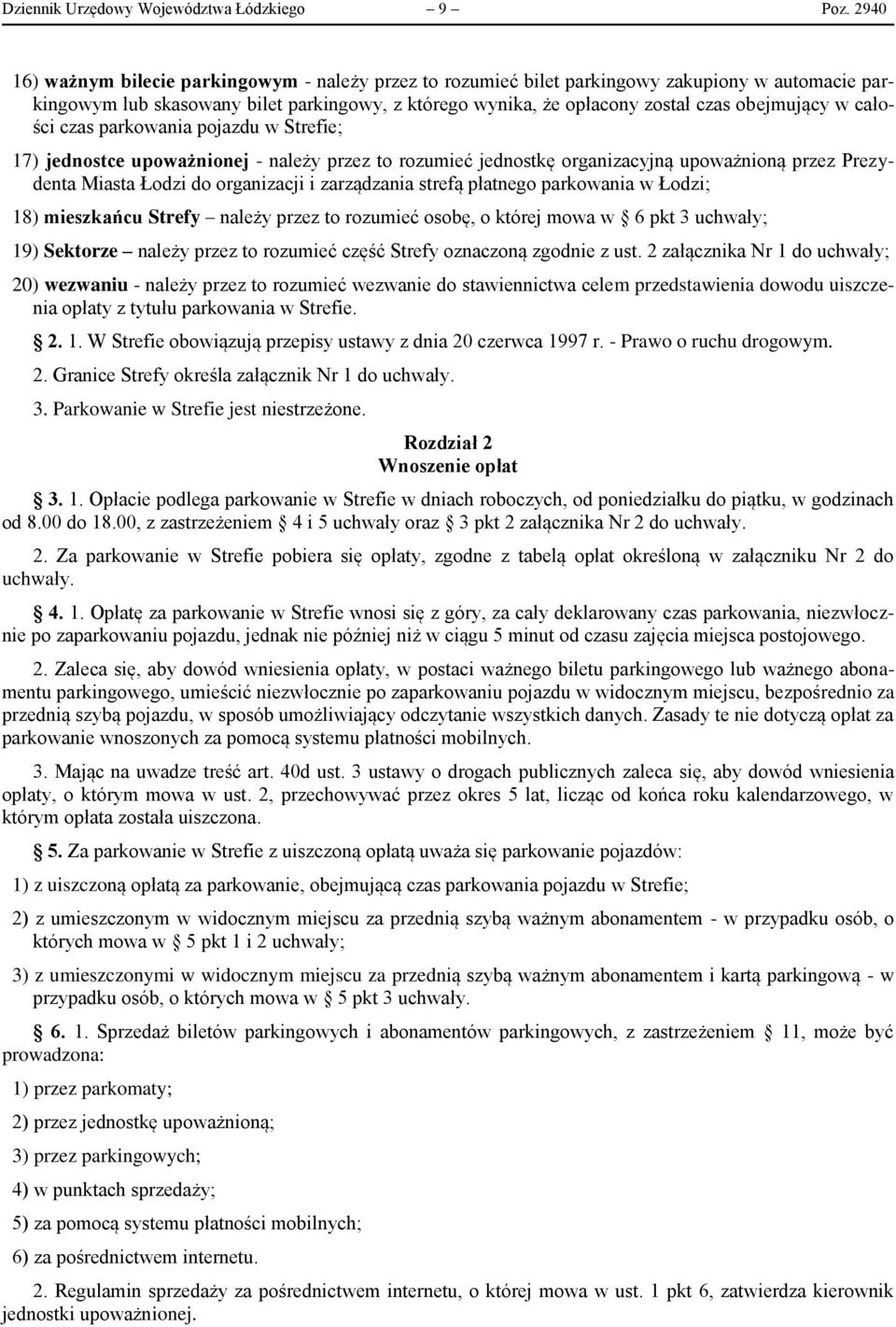 w całości czas parkowania pojazdu w Strefie; 17) jednostce upoważnionej - należy przez to rozumieć jednostkę organizacyjną upoważnioną przez Prezydenta Miasta Łodzi do organizacji i zarządzania