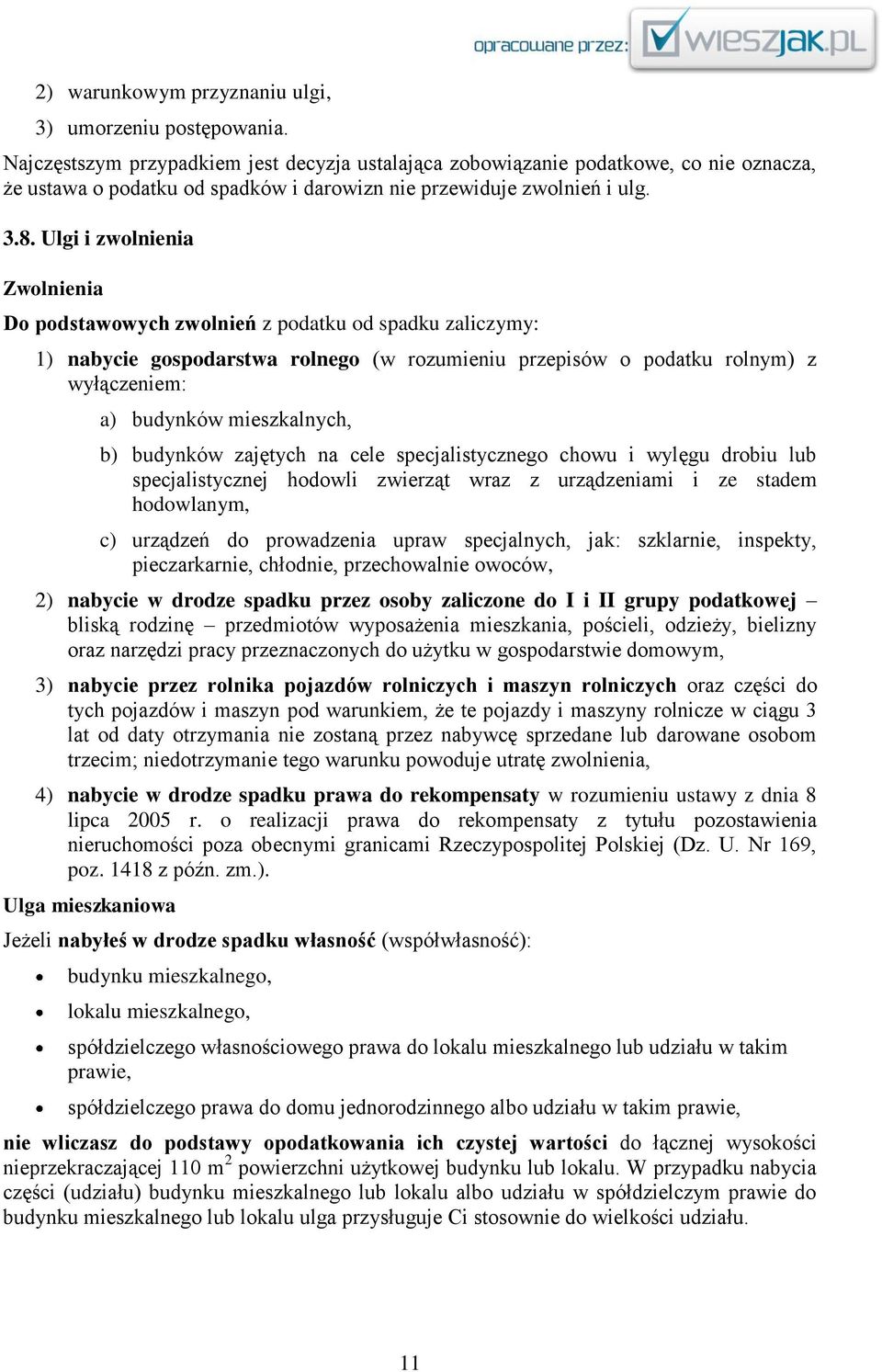 Ulgi i zwolnienia Zwolnienia Do podstawowych zwolnień z podatku od spadku zaliczymy: 1) nabycie gospodarstwa rolnego (w rozumieniu przepisów o podatku rolnym) z wyłączeniem: a) budynków mieszkalnych,