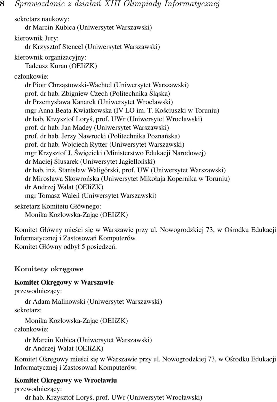 Zbigniew Czech (Politechnika Śląska) dr Przemysława Kanarek (Uniwersytet Wrocławski) mgr Anna Beata Kwiatkowska (IV LO im. T. Kościuszki w Toruniu) dr hab. Krzysztof Loryś, prof.