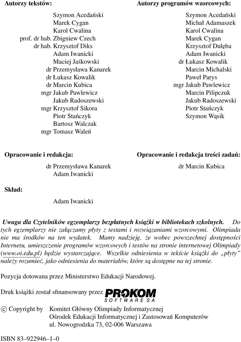 Tomasz Waleń Autorzy programów wzorcowych: Szymon Acedański Michał Adamaszek Karol Cwalina Marek Cygan Krzysztof Dulęba Adam Iwanicki dr Łukasz Kowalik Marcin Michalski Paweł Parys mgr Jakub