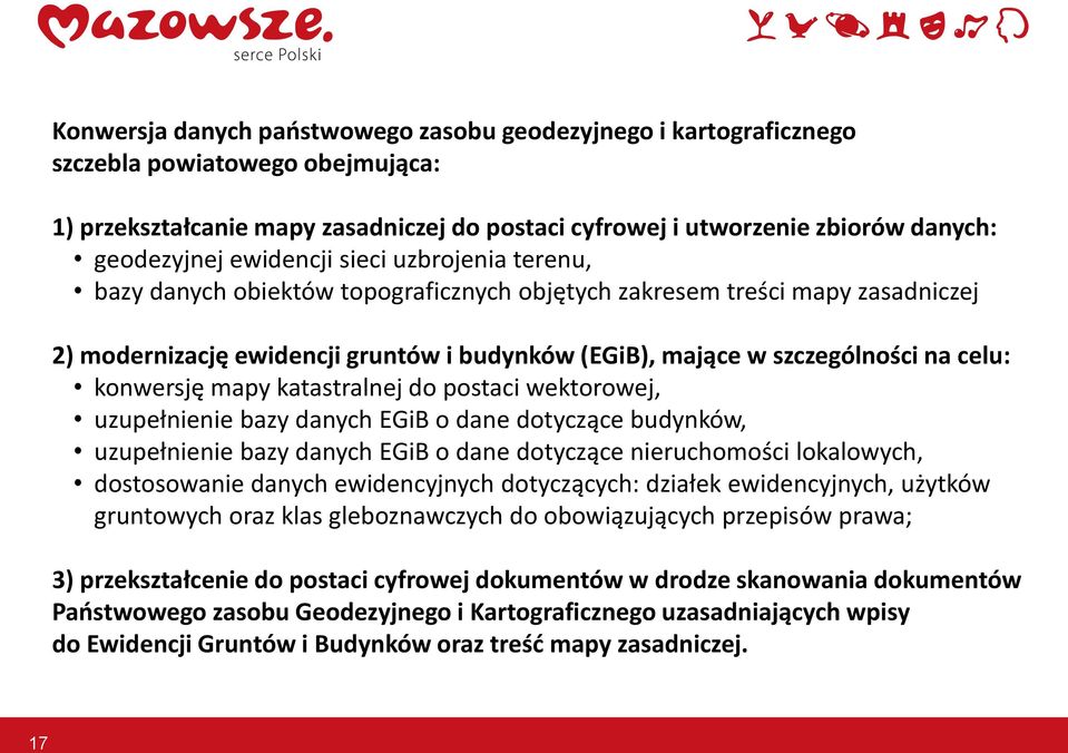 konwersję mapy katastralnej do postaci wektorowej, uzupełnienie bazy danych EGiB o dane dotyczące budynków, uzupełnienie bazy danych EGiB o dane dotyczące nieruchomości lokalowych, dostosowanie