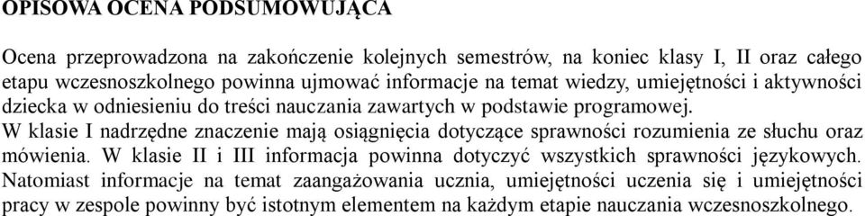 W klasie I nadrzędne znaczenie mają osiągnięcia dotyczące sprawności rozumienia ze słuchu oraz mówienia.