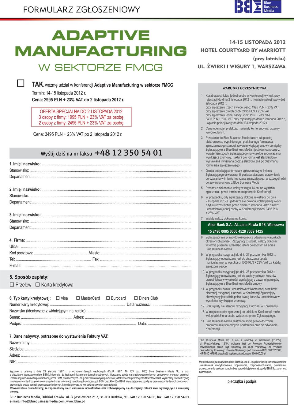 OFERTA SPECJALNA DO 2 LISTOPADA 2012 3 osoby z firmy: 1995 PLN + 23% VAT za osobę 2 osoby z firmy: 2495 PLN + 23% VAT za osobę Cena: 3495 PLN + 23% VAT po 2 listopada 2012 r.