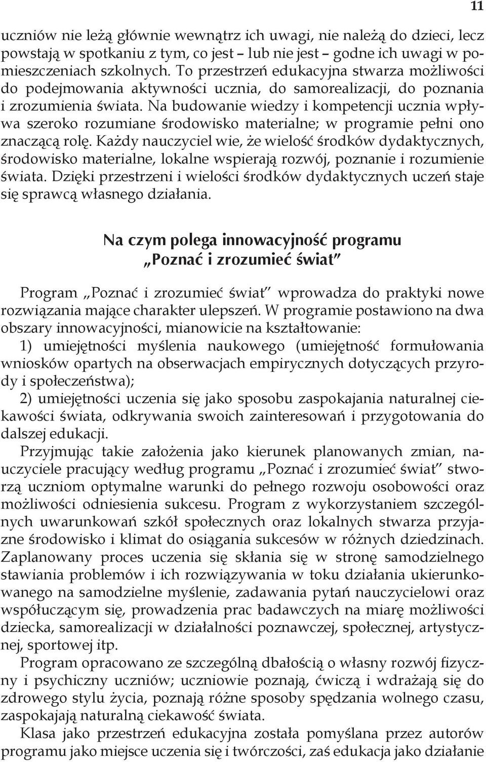 Na budowanie wiedzy i kompetencji ucznia wpływa szeroko rozumiane środowisko materialne; w programie pełni ono znaczącą rolę.