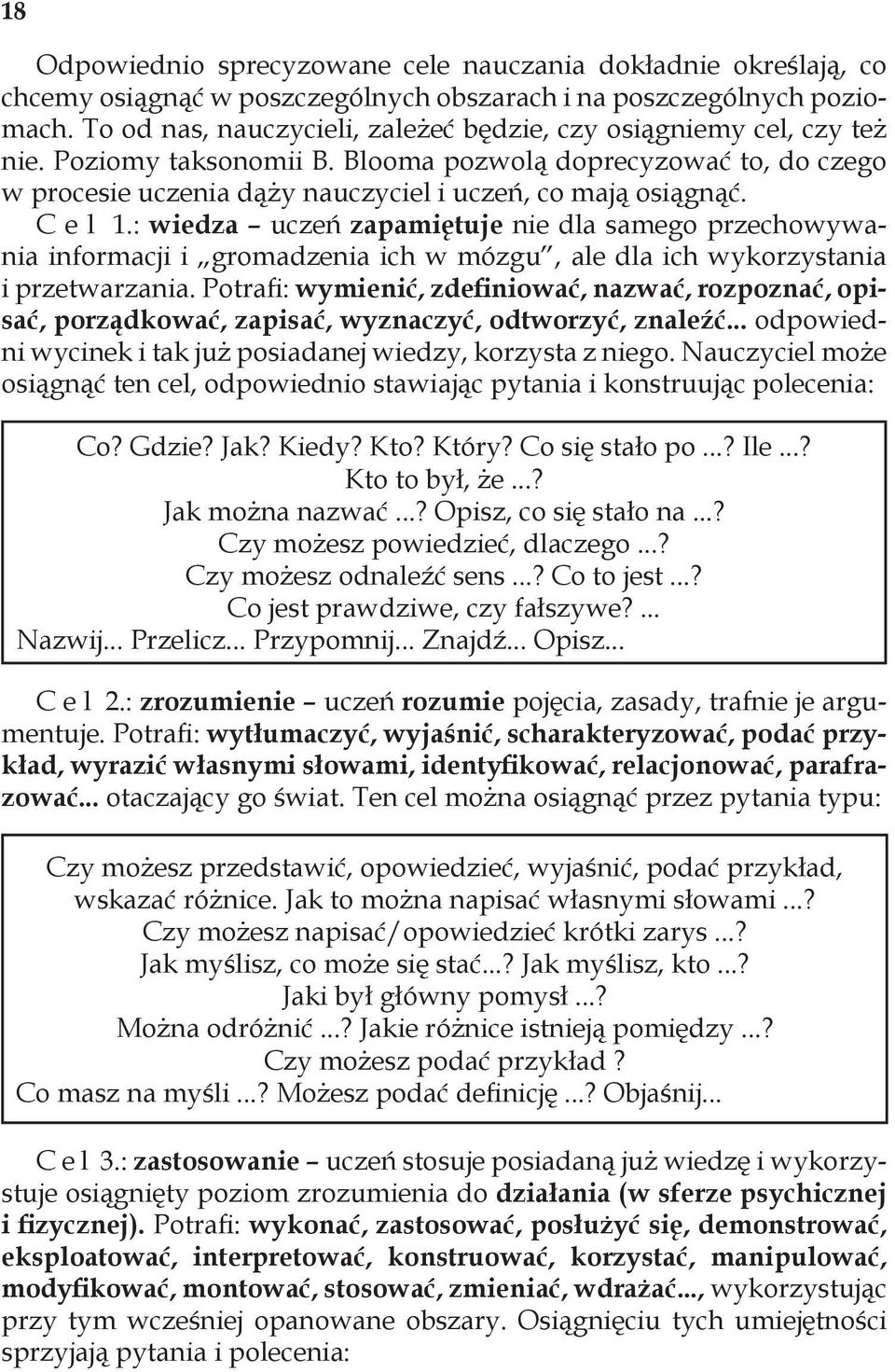 C e l 1.: wiedza uczeń zapamiętuje nie dla samego przechowywania informacji i gromadzenia ich w mózgu, ale dla ich wykorzystania i przetwarzania.