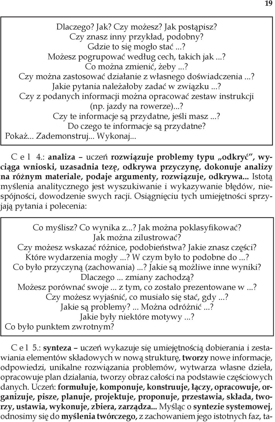 ..? Czy te informacje są przydatne, jeśli masz...? Do czego te informacje są przydatne? Pokaż... Zademonstruj... Wykonaj... C e l 4.