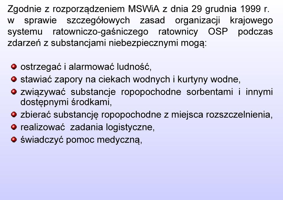 substancjami niebezpiecznymi mogą: ostrzegać i alarmować ludność, stawiać zapory na ciekach wodnych i kurtyny wodne,