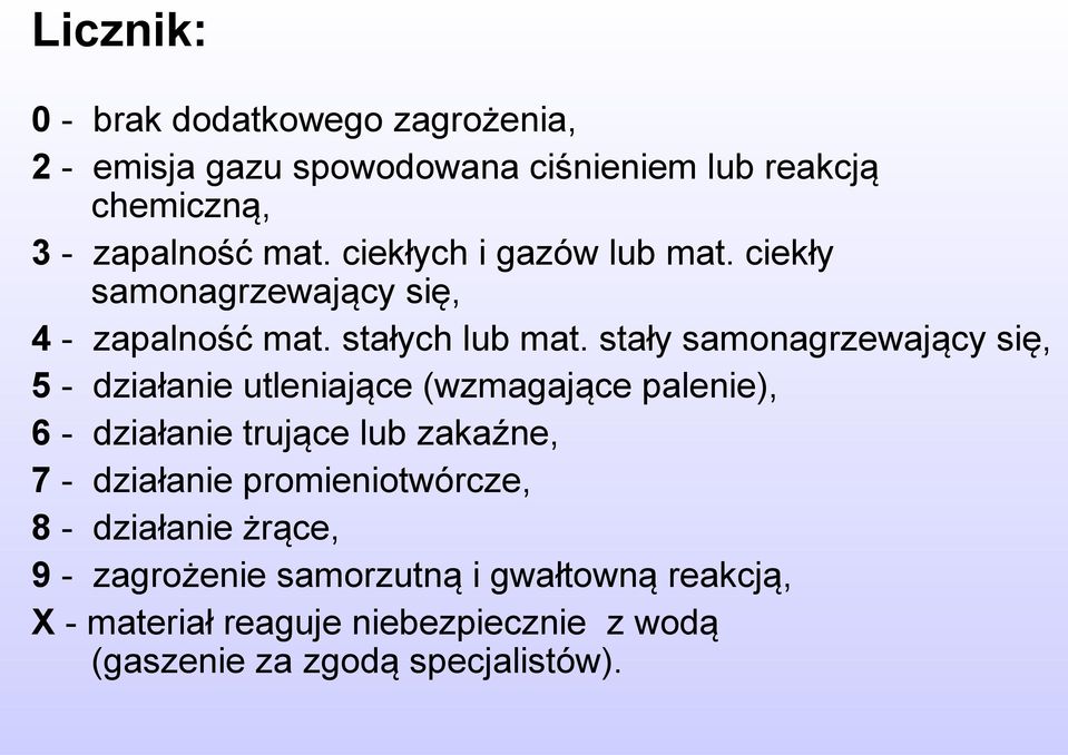 stały samonagrzewający się, 5 - działanie utleniające (wzmagające palenie), 6 - działanie trujące lub zakaźne, 7 - działanie