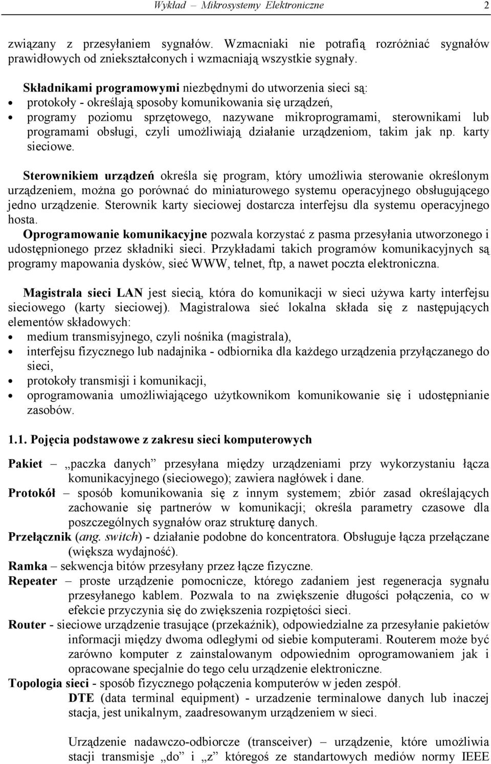 programami obsługi, czyli umożliwiają działanie urządzeniom, takim jak np. karty sieciowe.