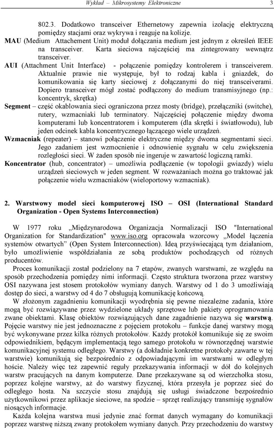 AUI (Attachment Unit Interface) - połączenie pomiędzy kontrolerem i transceiverem.