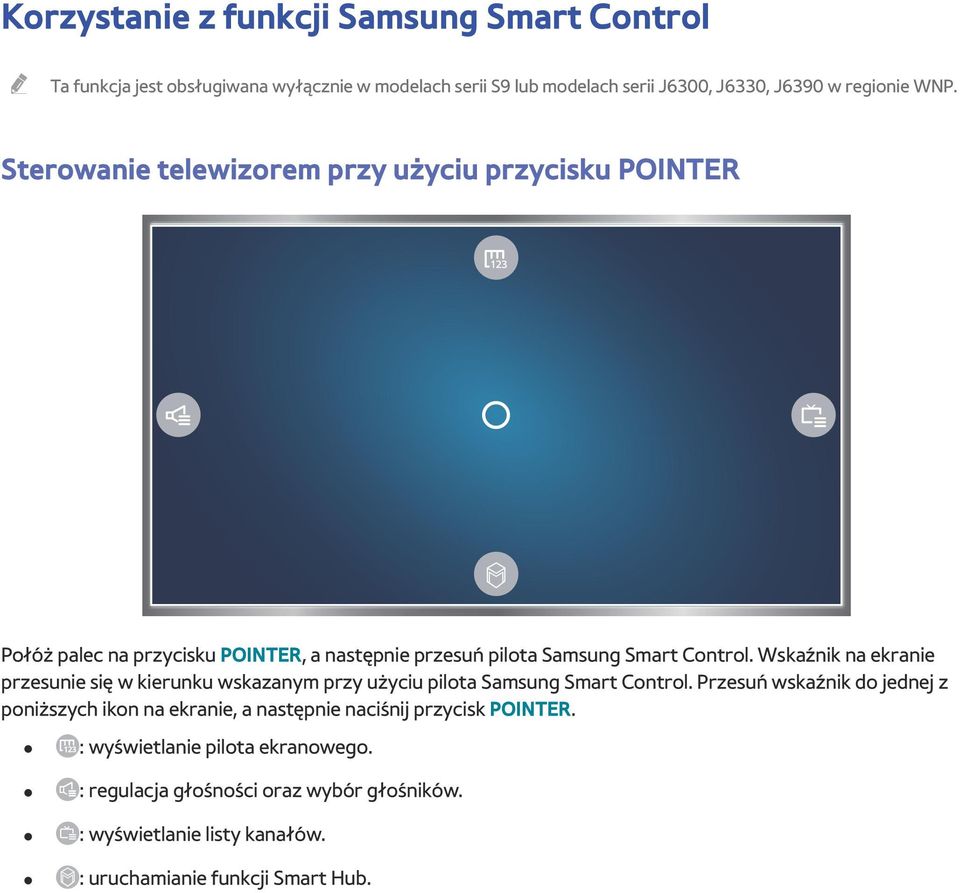 Wskaźnik na ekranie przesunie się w kierunku wskazanym przy użyciu pilota Samsung Smart Control.