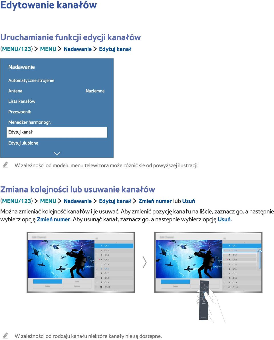 Zmiana kolejności lub usuwanie kanałów (MENU/123) MENU Nadawanie Edytuj kanał Zmień numer lub Usuń Można zmieniać kolejność kanałów i je usuwać.