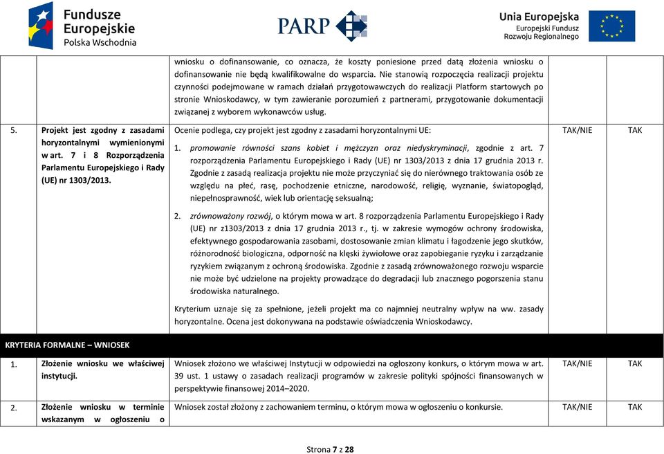 partnerami, przygotowanie dokumentacji związanej z wyborem wykonawców usług. 5. Projekt jest zgodny z zasadami horyzontalnymi wymienionymi w art.