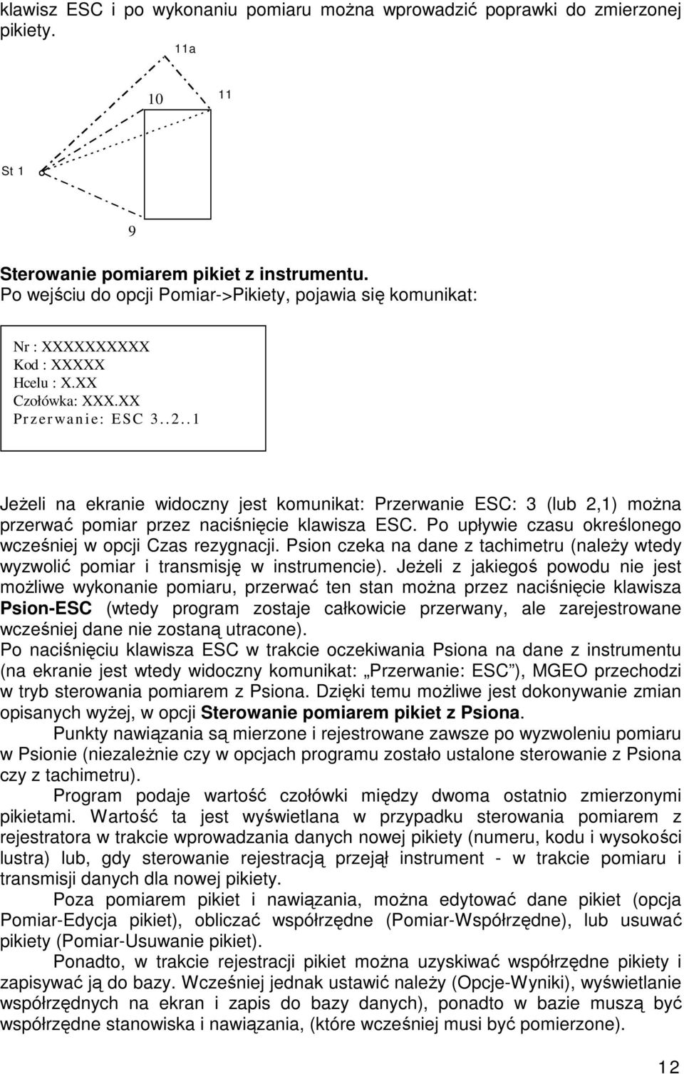 .1 Jeeli na ekranie widoczny jest komunikat: Przerwanie ESC: 3 (lub 2,1) mona przerwa pomiar przez nacinicie klawisza ESC. Po upływie czasu okrelonego wczeniej w opcji Czas rezygnacji.