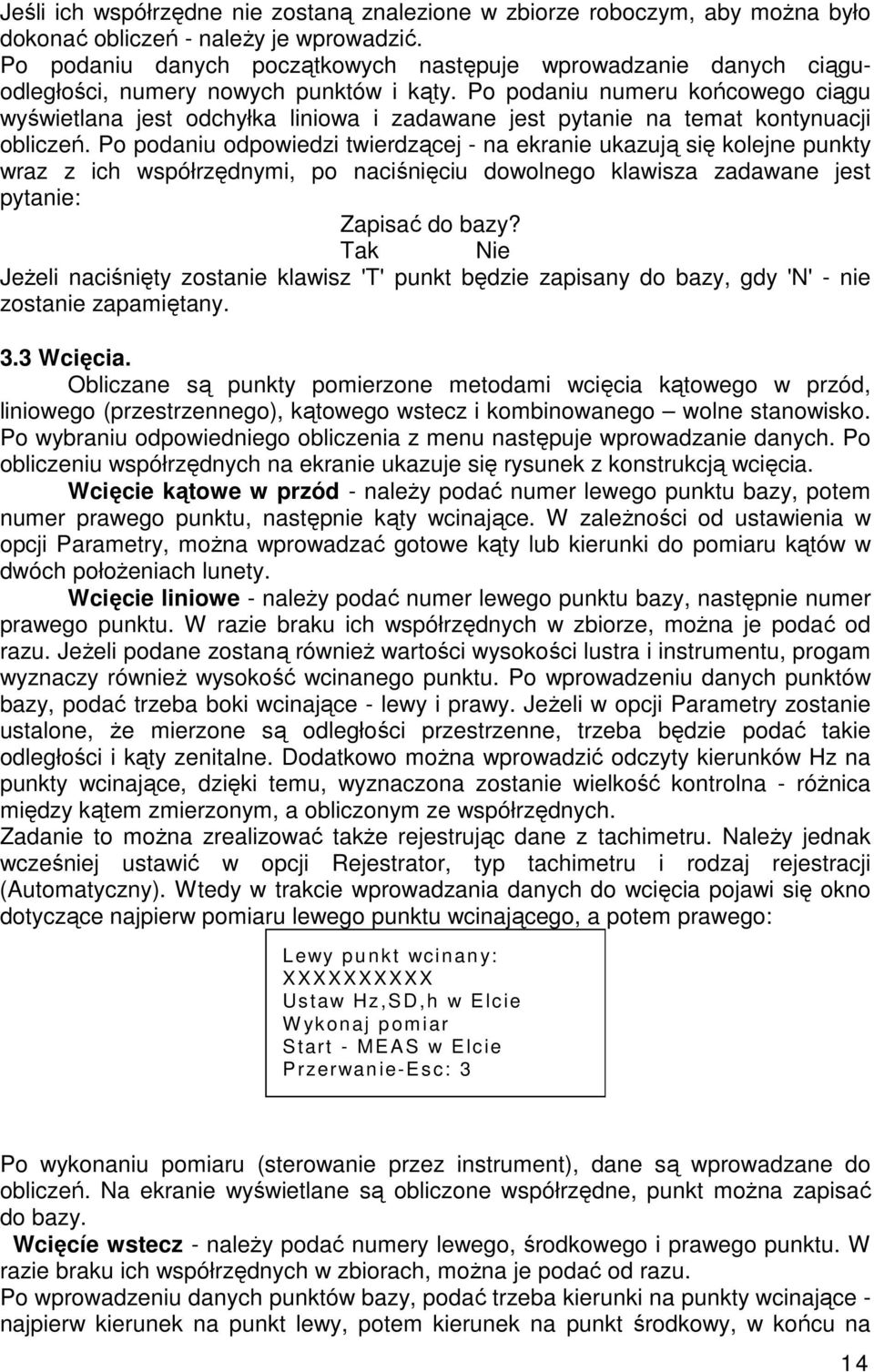 Po podaniu numeru kocowego cigu wywietlana jest odchyłka liniowa i zadawane jest pytanie na temat kontynuacji oblicze.