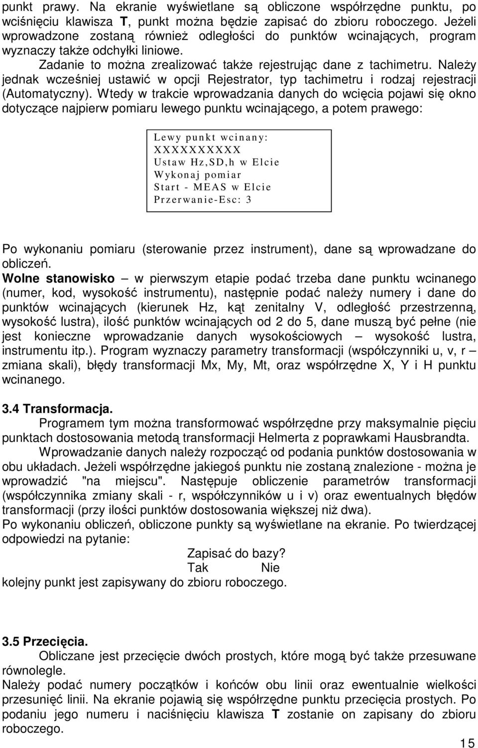 Naley jednak wczeniej ustawi w opcji Rejestrator, typ tachimetru i rodzaj rejestracji (Automatyczny).