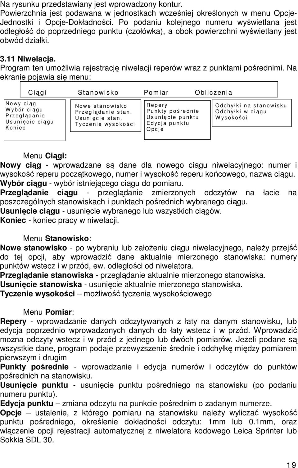 Program ten umoliwia rejestracj niwelacji reperów wraz z punktami porednimi.