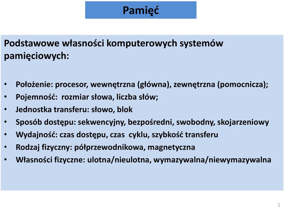 dostępu: sekwencyjny, bezpośredni, swobodny, skojarzeniowy Wydajność: czas dostępu, czas cyklu, szybkość