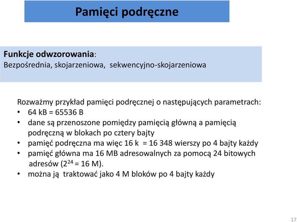 pamięcią podręczną w blokach po cztery bajty pamięć podręczna ma więc 16 k = 16 348 wierszy po 4 bajty każdy pamięć