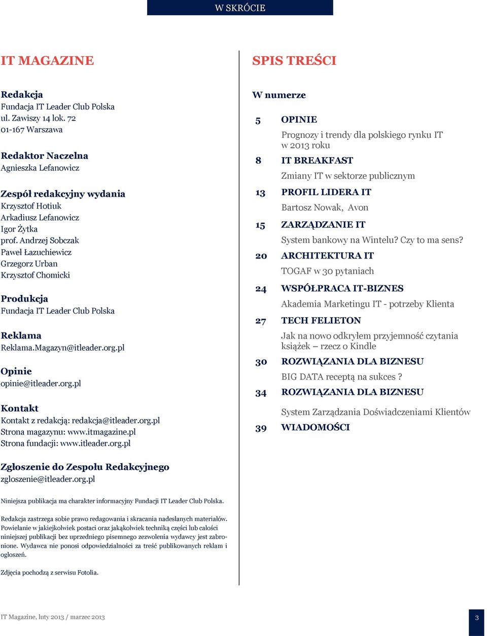 Andrzej Sobczak Paweł Łazuchiewicz Grzegorz Urban Krzysztof Chomicki Produkcja Fundacja IT Leader Club Polska Reklama Reklama.Magazyn@itleader.org.pl Opinie opinie@itleader.org.pl Kontakt Kontakt z redakcją: redakcja@itleader.