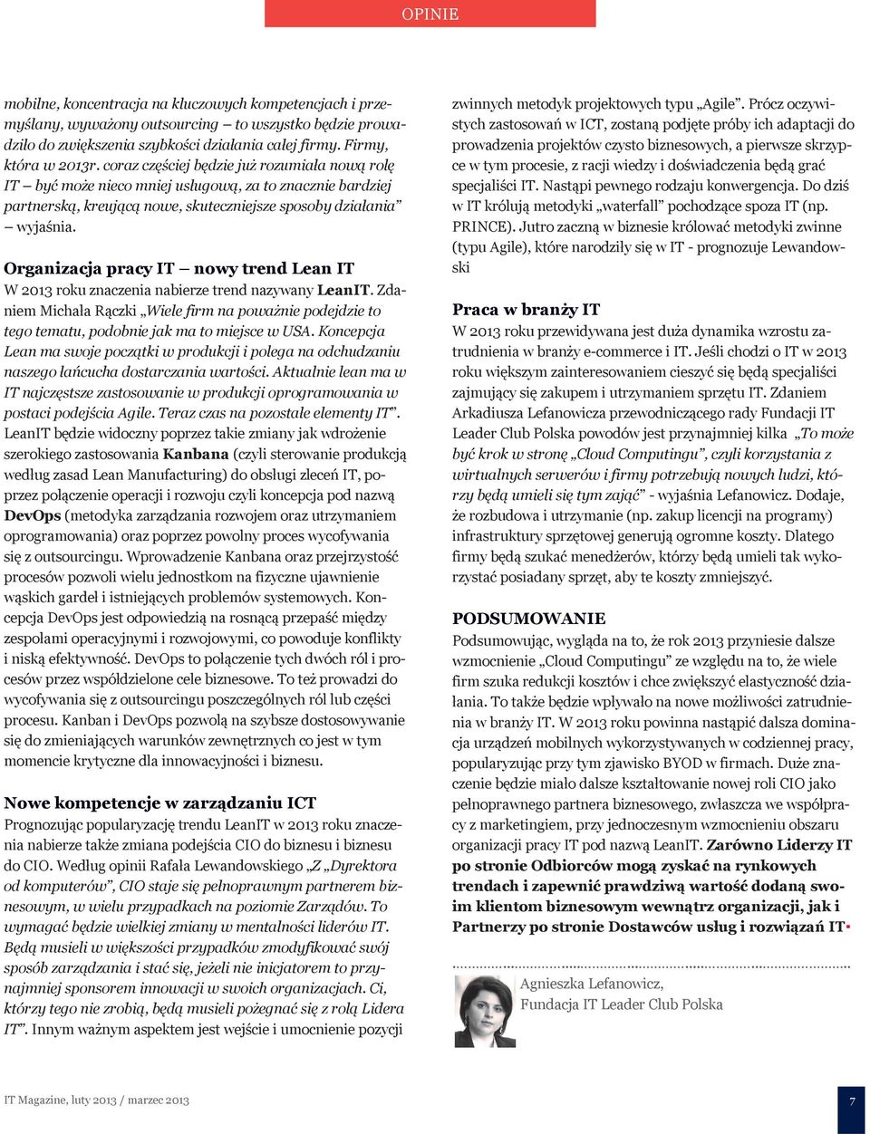 Organizacja pracy IT nowy trend Lean IT W 2013 roku znaczenia nabierze trend nazywany LeanIT. Zdaniem Michała Rączki Wiele firm na poważnie podejdzie to tego tematu, podobnie jak ma to miejsce w USA.