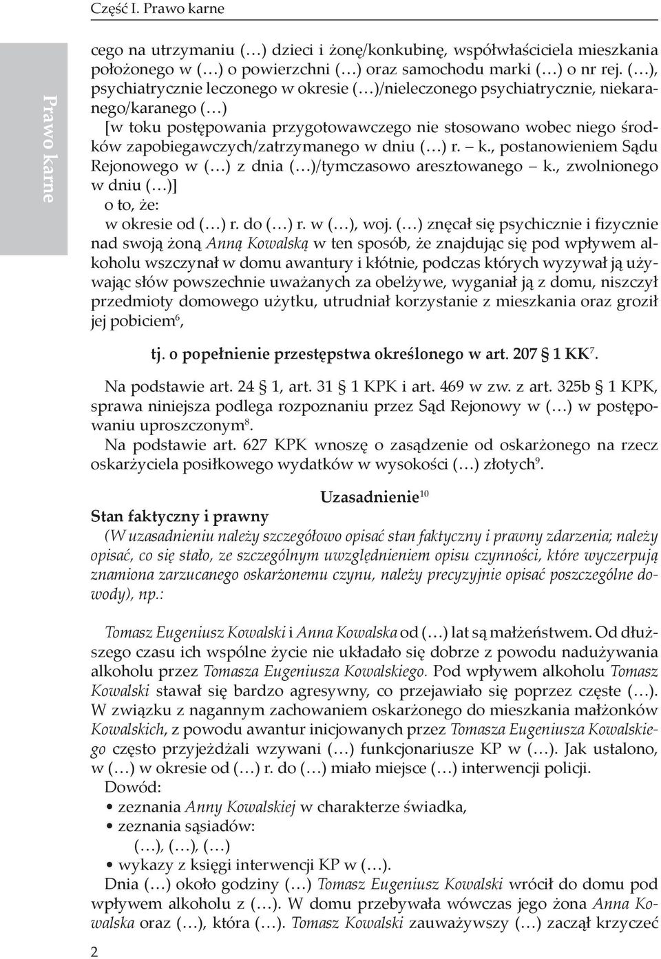 zapobiegawczych/zatrzymanego w dniu ( ) r. k., postanowieniem Sądu Rejonowego w ( ) z dnia ( )/tymczasowo aresztowanego k., zwolnionego w dniu ( )] o to, że: w okresie od ( ) r. do ( ) r. w ( ), woj.